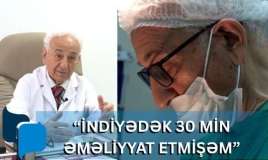 İndiyədək 30 min əməliyyat etmişəm -  87 yaşlı azərbaycanlı cərrah - VİDEO