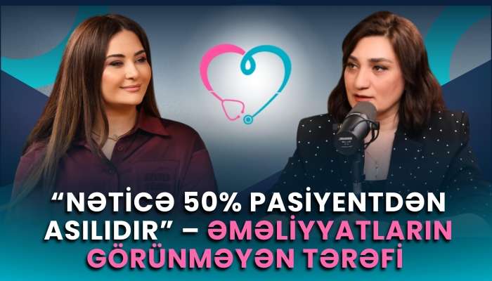 "Azərbaycanda yaxşı cərrah problemi yox, yaxşı pasiyent problemi var" -  Müsahibə-VİDEO