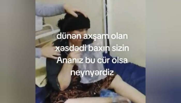 Ağdam xəstəxanasında qalmaqal: "Anama kömək edən olmadı"  - TƏBİB-dən açıqlama - VİDEO