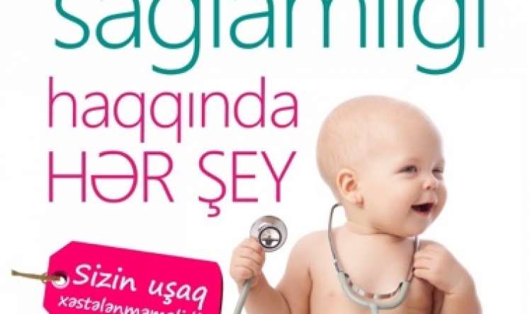 UŞAĞINIZIN SAĞLAMLIĞI HAQQINDA HƏR ŞEY  