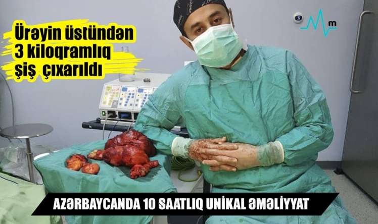 ÜRƏYİN ÜSTÜNDƏN 3 kq ŞİŞ ÇIXARILDI -  Azərbaycanda 10 saatlıq unikal əməliyyat-VİDEO 