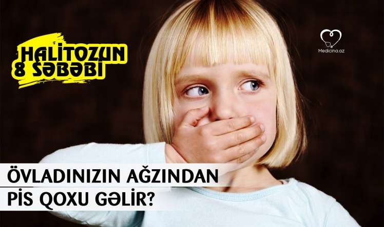 Övladınızın ağzından pis qoxu gəlir? -  Halitozun 8 səbəbi