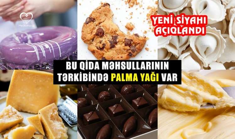 Tərkibində palma yağı olan qida məhsulları açıqlandı -  YENİ SİYAHI