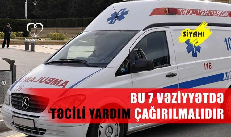  Bu 7 vəziyyətdə təcili yardım çağırılmalıdır –  SİYAHI