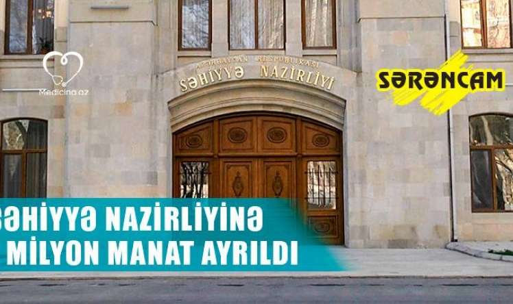 Səhiyyə Nazirliyinə 1 milyon manat ayrıldı -  SƏRƏNCAM