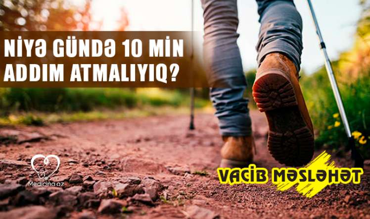 Niyə gündə 10 min addım atmalıyıq? –  VACİB MƏSLƏHƏT