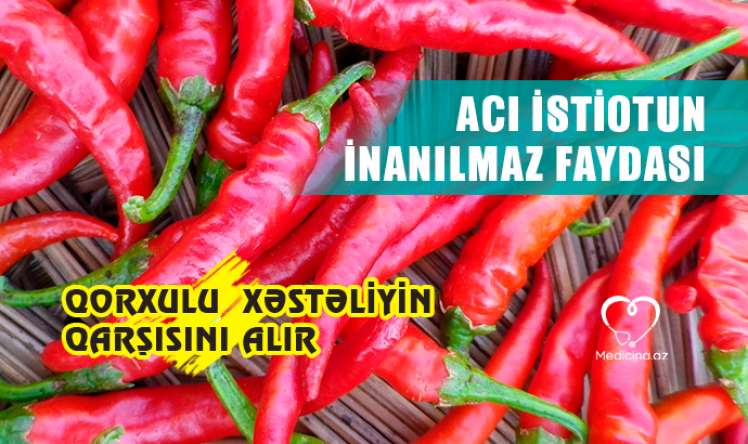 Acı istiotun inanılmaz faydası -  Qorxulu  xəstəliyin qarşısını alır