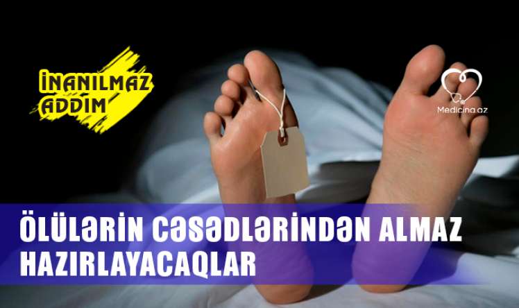 Ölülərin cəsədlərindən almaz hazırlayacaqlar –   İNANILMAZ ADDIM