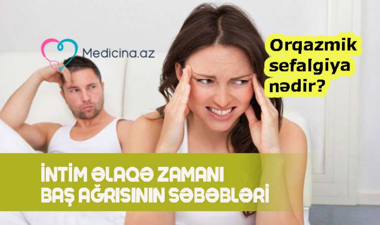 İntim əlaqə zamanı baş ağrısının səbəbləri –  Orqazmik sefalgiya nədir?