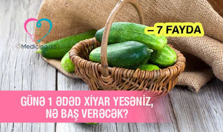 Günə 1 ədəd xiyar yesəniz, nə baş verəcək? –  7 fayda