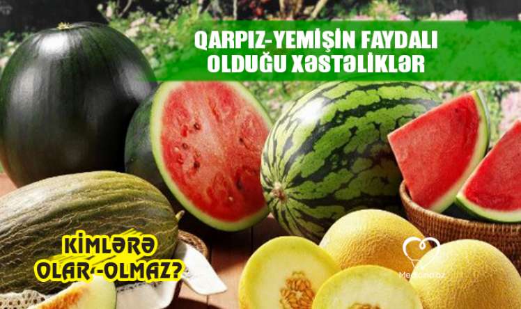 Qarpız-yemişin sağlamlığa faydaları –  Hansı xəstəliklərdə olmaz?