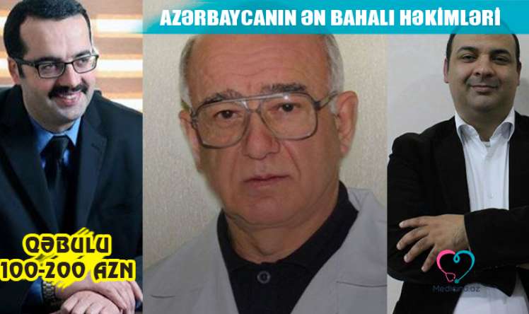 Azərbaycanın ən bahalı həkimləri -  Qəbulu 100-200 AZN – ADLAR 