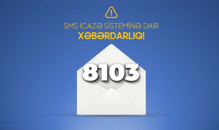 İcaze.e-gov.az və 8103 SMS icazə sistemi 4 may tarixinədək qüvvədə olacaq 