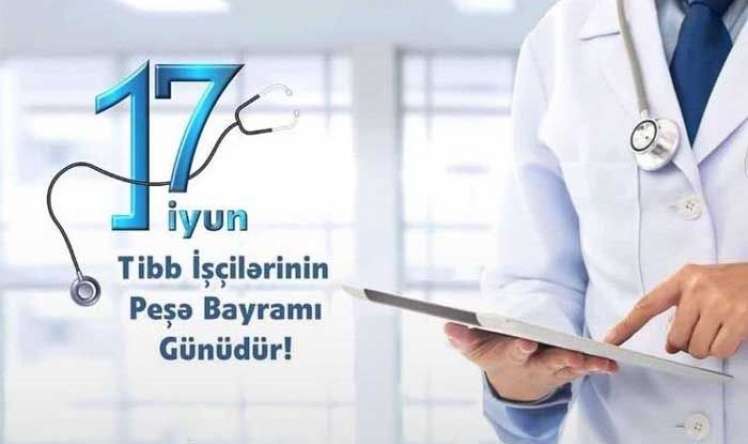 17 iyun - Tibb İşçilərinin Peşə Bayramı Günü 