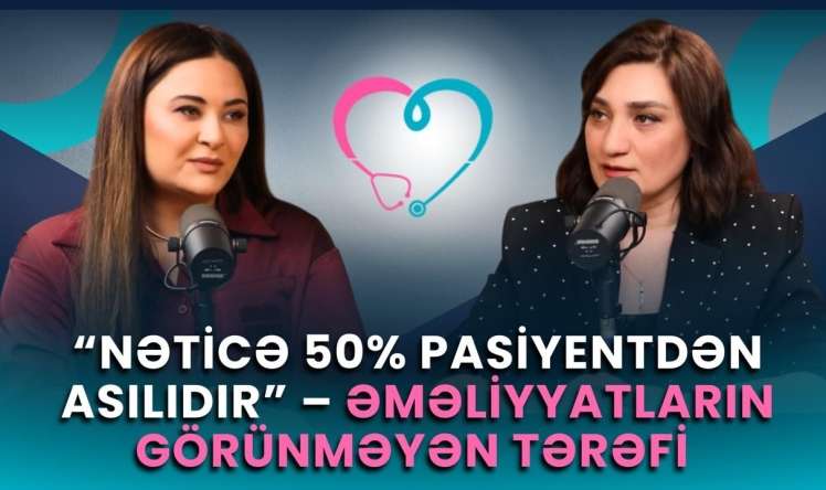"Azərbaycanda yaxşı cərrah problemi yox, yaxşı pasiyent problemi var" -  Müsahibə-VİDEO
