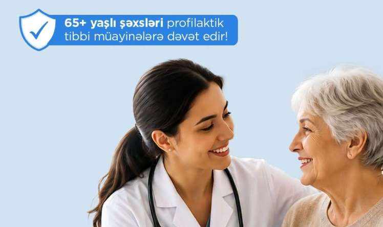 65 yaşdan yuxarı  hər kəs müayinələrə dəvət olunur 